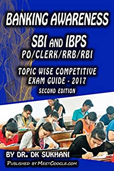 Banking Awareness - SBI and IBPS (Second Edition): PO/CLERK/RRB/RBI (Topic wise Competitive Exam Guide - 2017)