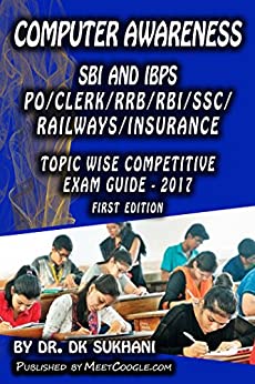 Computer Awareness: SBI/IBPS Clerk/PO/RRB/RBI/SSC/Railways/Insurance - 1 (Topic wise Competitive Exam Guide - 2017)