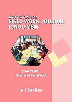 WRITING TIPS FOR IGNOU MSW FIELD WORK JOURNAL (2ND YEAR): Master in Social Work