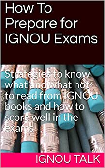 How To Prepare for IGNOU Exams: Strategies to know what and what not to read from IGNOU books and how to score well in the exams