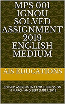 MPS 001 IGNOU SOLVED ASSIGNMENT 2019 ENGLISH MEDIUM: SOLVED ASSIGNMENT FOR SUBMISSION IN MARCH AND SEPTEMBER 2019