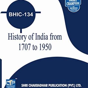 BHIC 134 HISTORY OF INDIA FROM C 1707 TO 1950 SOLVED GUESS PAPERS FOR IGNOU EXAM PREPARATION WITH LATEST SYLLABUS