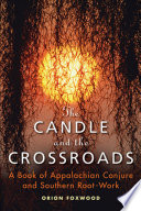 The Candle and the Crossroads, A Book of Appalachian Conjure and Southern Root-Work