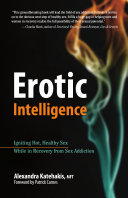 Erotic Intelligence, Igniting Hot, Healthy Sex While in Recovery from Sex Addiction