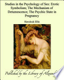 Studies in the Psychology of Sex: Erotic Symbolism; The Mechanism of Detumescence; The Psychic State in Pregnancy