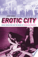 Erotic City, Sexual Revolutions and the Making of Modern San Francisco