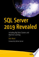 SQL Server 2019 Revealed, Including Big Data Clusters and Machine Learning