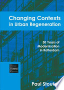 Changing Contexts in Urban Regeneration, 30 Years of Modernisation in Rotterdam