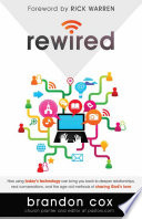 Rewired, How Using Today’s Technology Can Bring You Back to Deeper Relationships, Real Conversations, and the Age-Old Methods of Sharing God’s Love