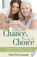 Related by Chance, Family by Choice, Transforming Mother-in-Law and Daughter-in-Law Relationships