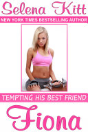 Tempting His Best Friend: Fiona (Steamy, Barely Legal, Taboo Romance, Erotic Sex Stories), Tempting His Best Friend
