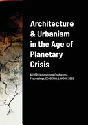 Architecture & Urbanism in the Age of Planetary Crisis, AU2020 International Conference Proceedings, ECODEMIA, LONDON 2020