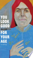 You Look Good for Your Age, An Anthology