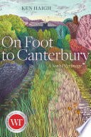 On Foot to Canterbury, A Son’s Pilgrimage