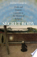 Secret Body, Erotic and Esoteric Currents in the History of Religions