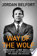 Way of the Wolf, Straight Line Selling: Master the Art of Persuasion, Influence, and Success