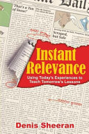 Instant Relevance, Using Today’s Experiences to Teach Tomorrow’s Lessons