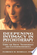 Deepening Intimacy in Psychotherapy, Using the Erotic Transference and Countertransference