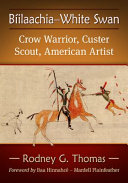 Biilaachia-White Swan, Crow Warrior, Custer Scout, American Artist