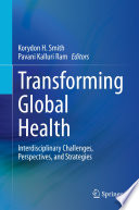 Transforming Global Health, Interdisciplinary Challenges, Perspectives, and Strategies