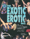 The Exotic Erotic Ball, 20 Years of the World’s Biggest Sexiest Party