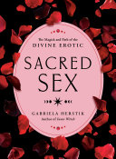 Sacred Sex, The Magick and Path of the Divine Erotic
