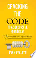 Cracking the Code to a Successful Interview, 15 Insider Secrets from a Top-Level Recruiter