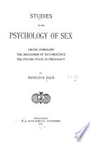Studies in the Psychology of Sex: Erotic symbolism, the mechanism of detumescence, the psychic state in pregnancy