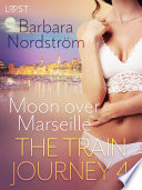 The Train Journey 4: Moon over Marseille – Erotic Short Story