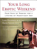 Your Long Erotic Weekend, Four Days of Passion for a Lifetime of Magnificent Sex