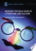 Reading the Male Gaze in Literature and Culture, Studies in Erotic Epistemology