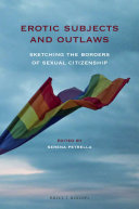 Erotic Subjects and Outlaws, Sketching the Borders of Sexual Citizenship