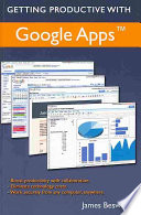 Getting Productive With Google Apps: Increase productivity while cutting costs