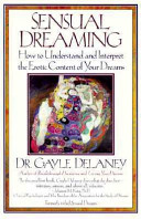 Sensual Dreaming, How to Understand and Interpret the Erotic Content of Your Dreams
