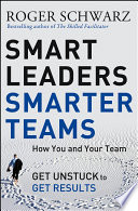 Smart Leaders, Smarter Teams, How You and Your Team Get Unstuck to Get Results