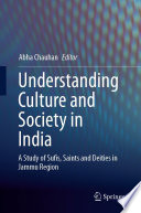 Understanding Culture and Society in India, A Study of Sufis, Saints and Deities in Jammu Region