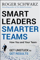 Smart Leaders, Smarter Teams, How You and Your Team Get Unstuck to Get Results