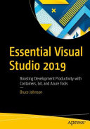 Essential Visual Studio 2019, Boosting Development Productivity with Containers, Git, and Azure Tools
