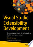 Visual Studio Extensibility Development, Extending Visual Studio IDE for Productivity, Quality, Tooling, and Analysis