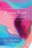 Erotic Faith, Desire, Transformation, and Beloved Community In the Incarnational Theology of Wendy Farley
