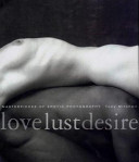 Love, Lust, Desire, Masterpieces of Erotic Photography