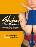 Shibari You Can Use, Japanese Rope Bondage and Erotic Macramé