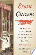 Erotic Citizens, Sex and the Embodied Subject in the Antebellum Novel