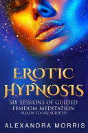 Erotic Hypnosis, Six Sessions of Guided Femdom Meditation (ready-to-use Scripts)