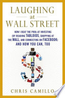 Laughing at Wall Street, How I Beat the Pros at Investing (by Reading Tabloids, Shopping at the Mall, and Connecting on Facebook) and How You Can, Too
