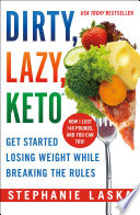 DIRTY, LAZY, KETO (Revised and Expanded), Get Started Losing Weight While Breaking the Rules