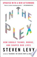 In the Plex, How Google Thinks, Works, and Shapes Our Lives