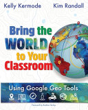 Bring the World to Your Classroom, Using Google Geo Tools