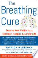The Breathing Cure, Develop New Habits for a Healthier, Happier, and Longer Life