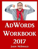Adwords Workbook 2017, Advertising on Google Adwords, Youtube, and the Display Network